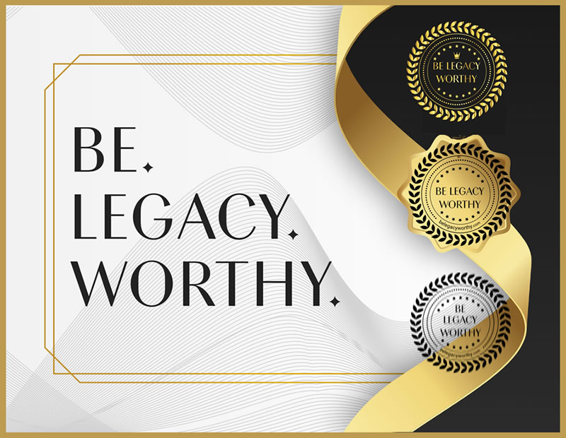 be legacy worthy